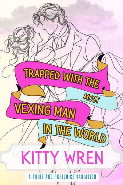 Illustrated book cover for Trapped with the Most Vexing Man in the World by Kitty Wren. A loose black line drawing shows a Regency-era couple leaning closely towards one another against a soft pink and lavender watercolour background. Bright pink, blue and